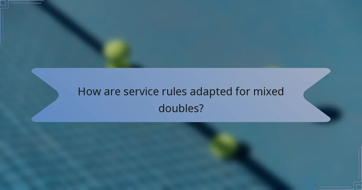 How are service rules adapted for mixed doubles?
