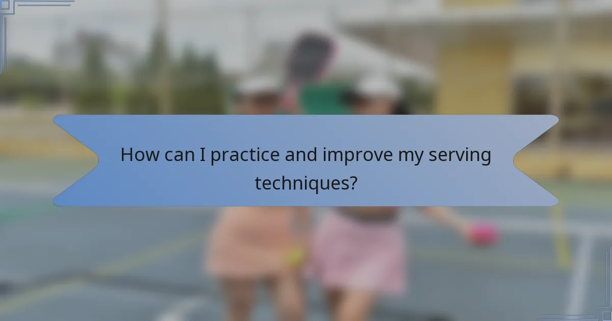 How can I practice and improve my serving techniques?