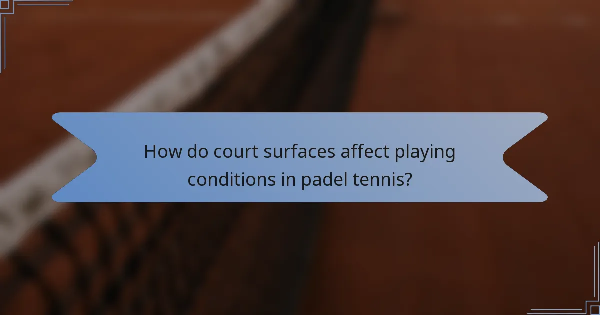 How do court surfaces affect playing conditions in padel tennis?
