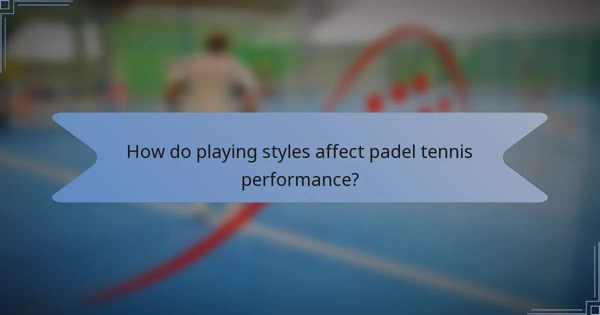 How do playing styles affect padel tennis performance?