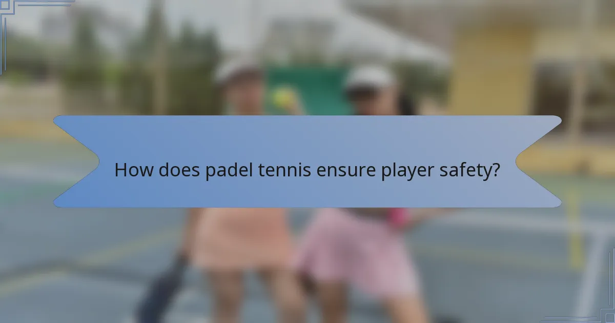 How does padel tennis ensure player safety?