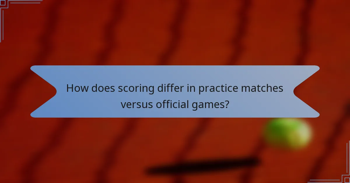 How does scoring differ in practice matches versus official games?