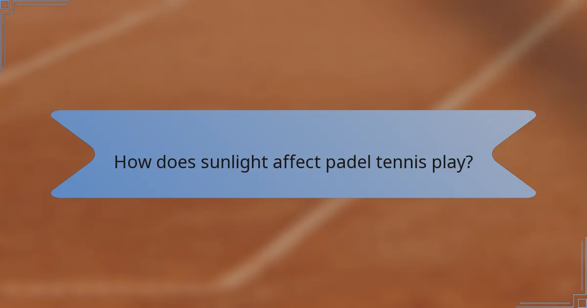 How does sunlight affect padel tennis play?