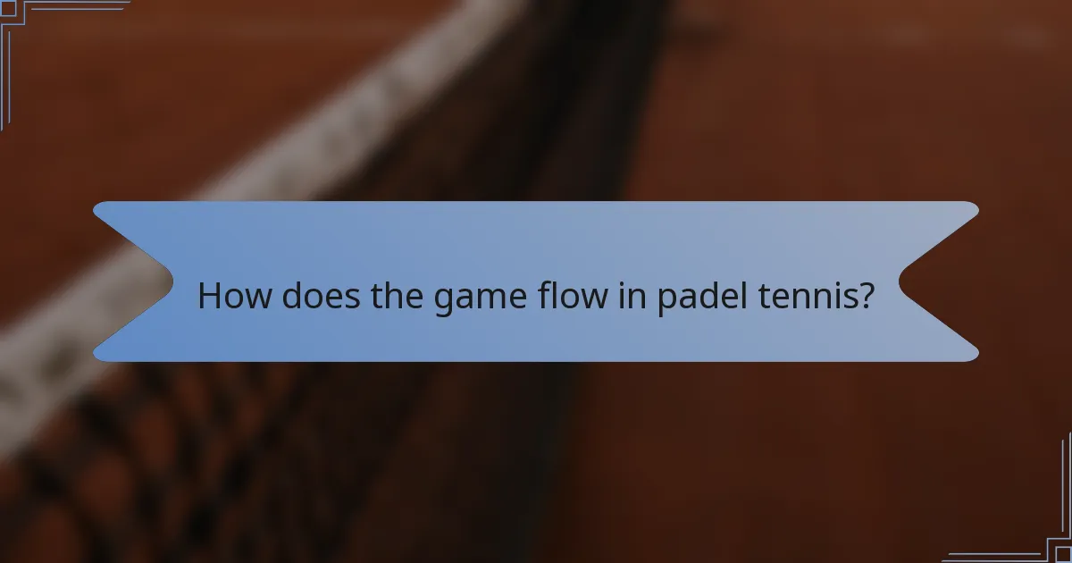How does the game flow in padel tennis?