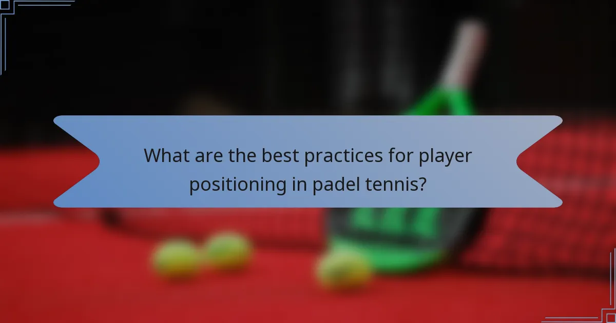 What are the best practices for player positioning in padel tennis?