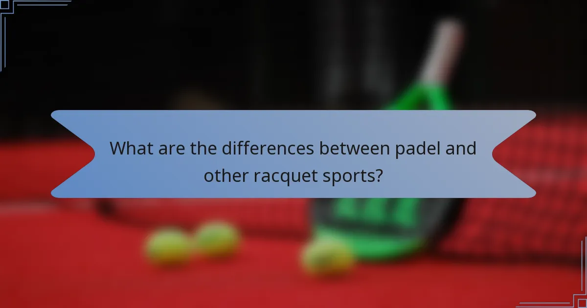 What are the differences between padel and other racquet sports?