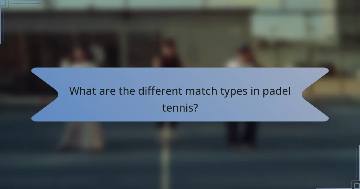 What are the different match types in padel tennis?