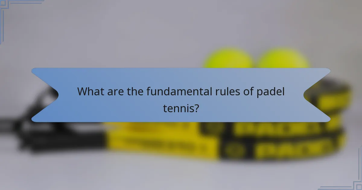 What are the fundamental rules of padel tennis?