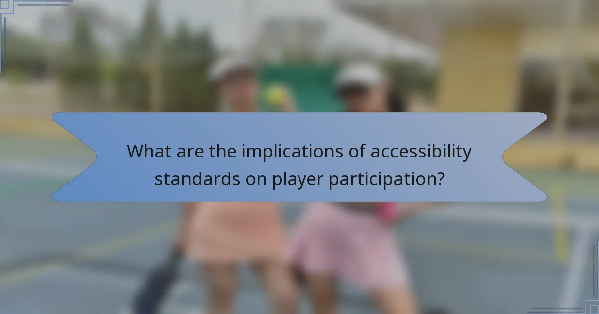 What are the implications of accessibility standards on player participation?