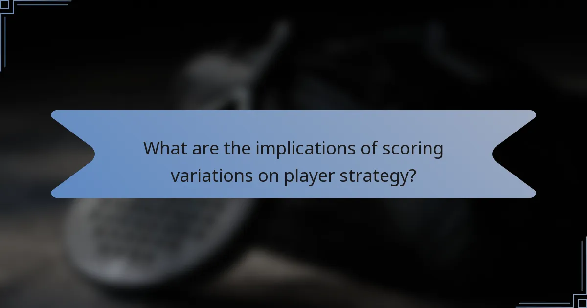 What are the implications of scoring variations on player strategy?
