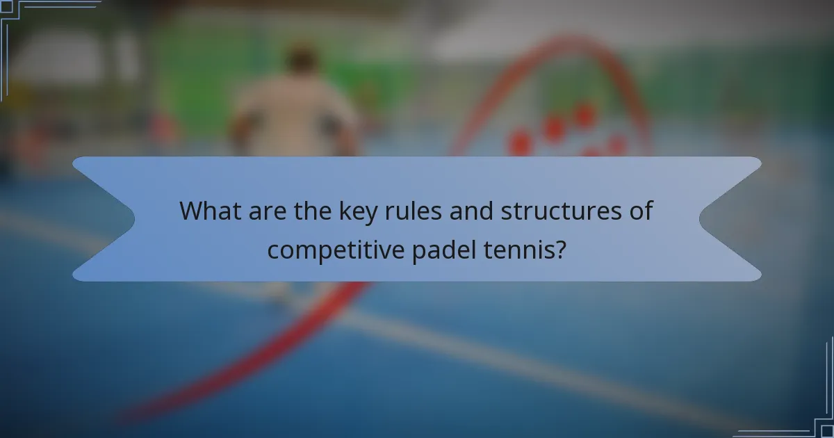 What are the key rules and structures of competitive padel tennis?