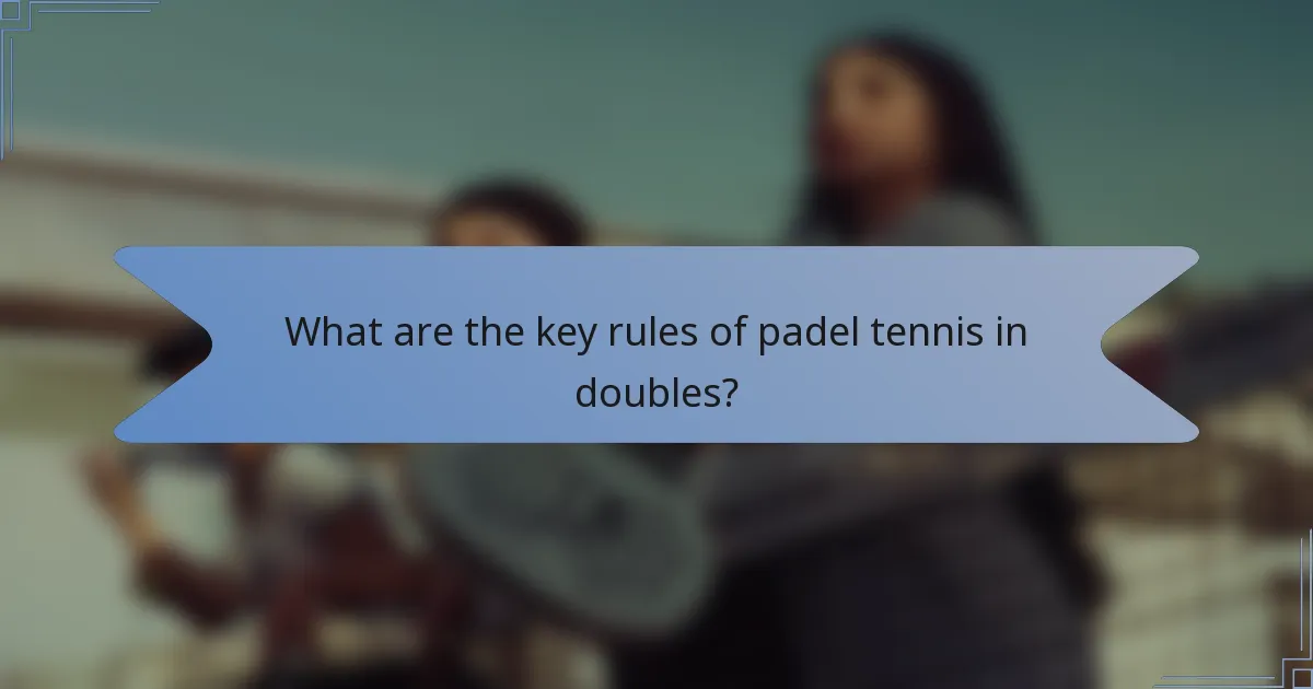 What are the key rules of padel tennis in doubles?