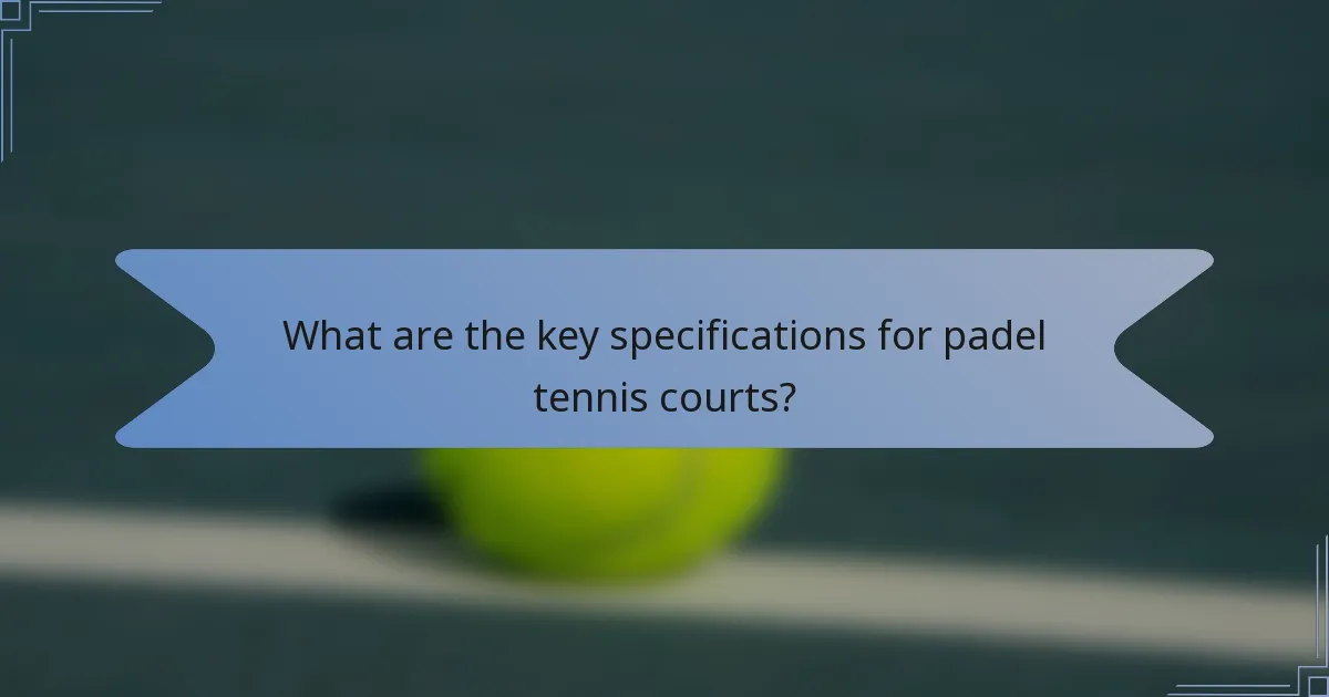 What are the key specifications for padel tennis courts?