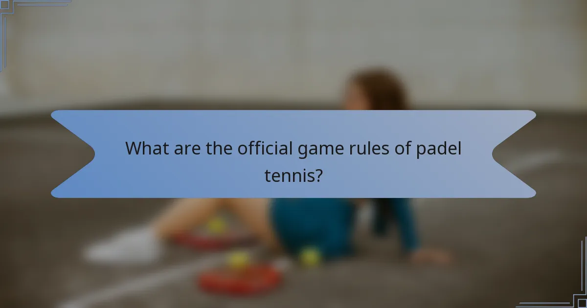 What are the official game rules of padel tennis?