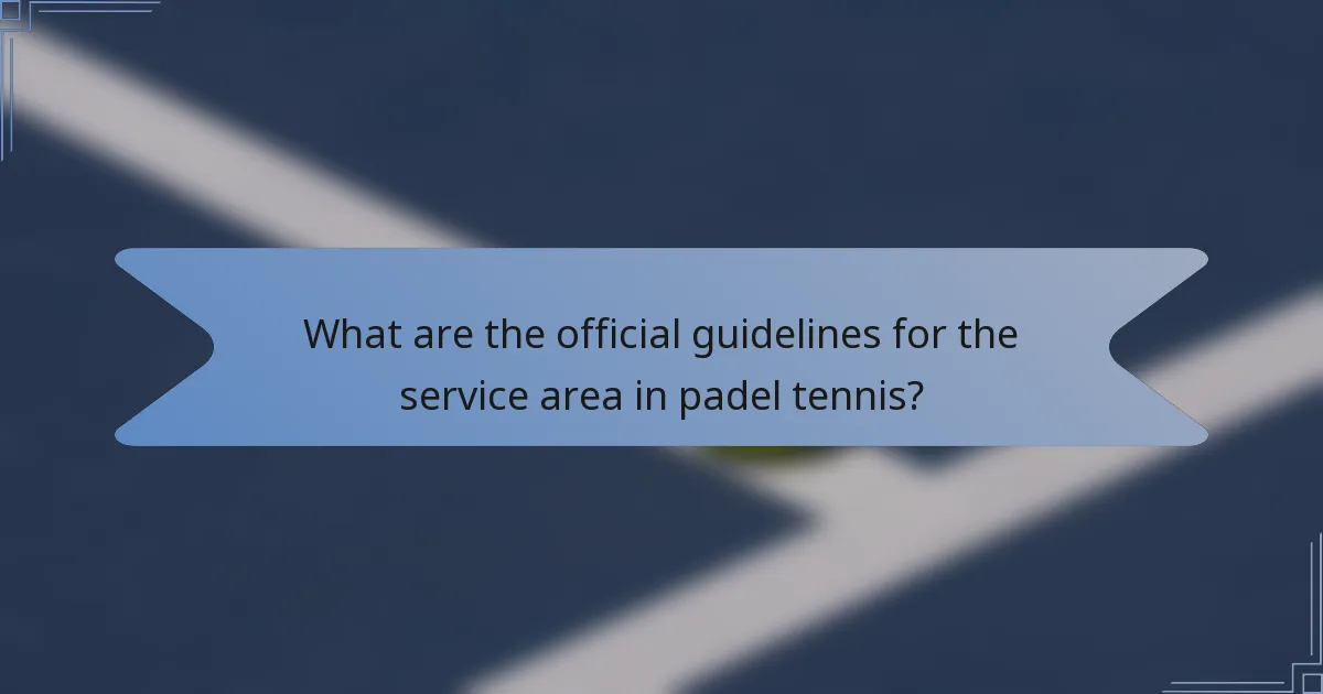 What are the official guidelines for the service area in padel tennis?