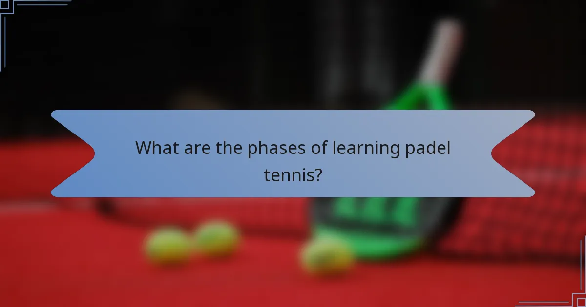 What are the phases of learning padel tennis?