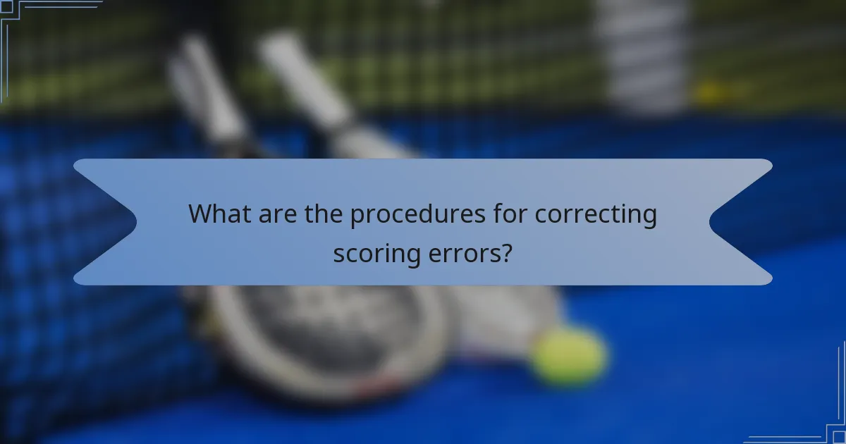What are the procedures for correcting scoring errors?