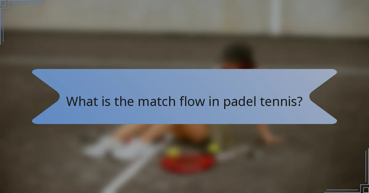 What is the match flow in padel tennis?