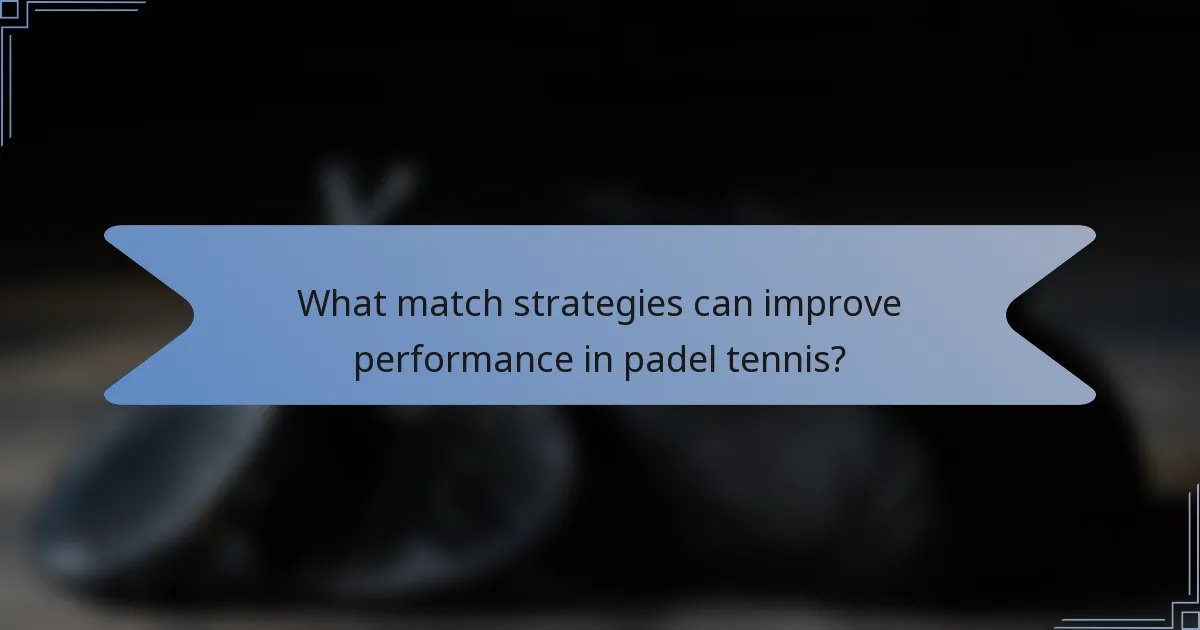 What match strategies can improve performance in padel tennis?