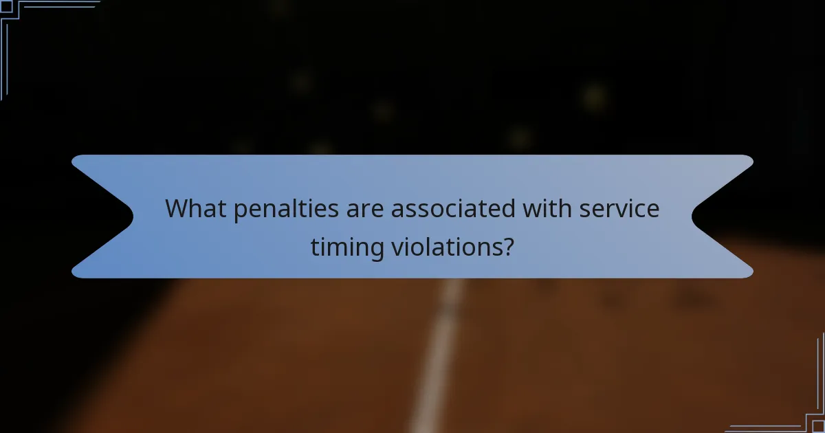 What penalties are associated with service timing violations?