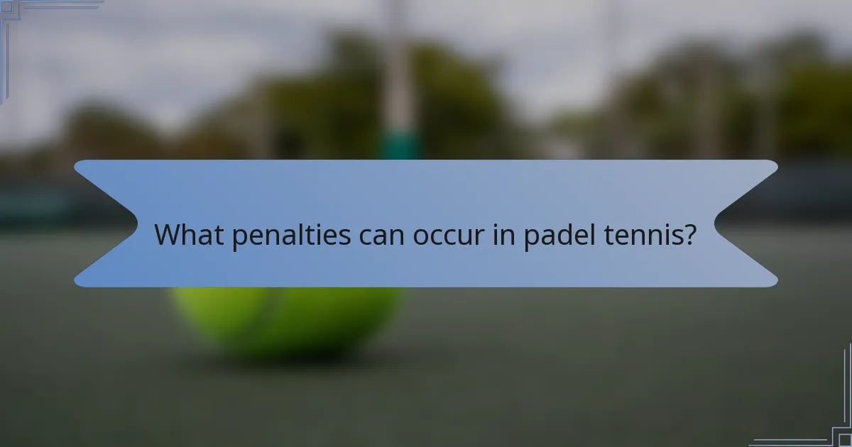 What penalties can occur in padel tennis?