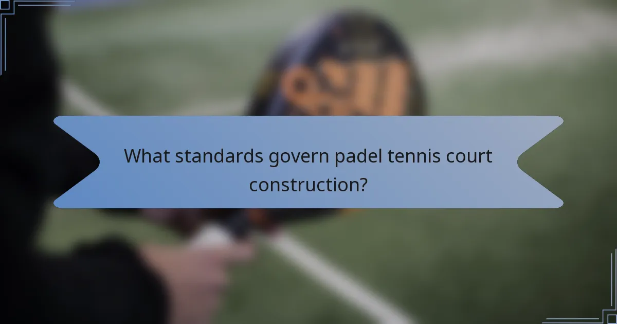 What standards govern padel tennis court construction?