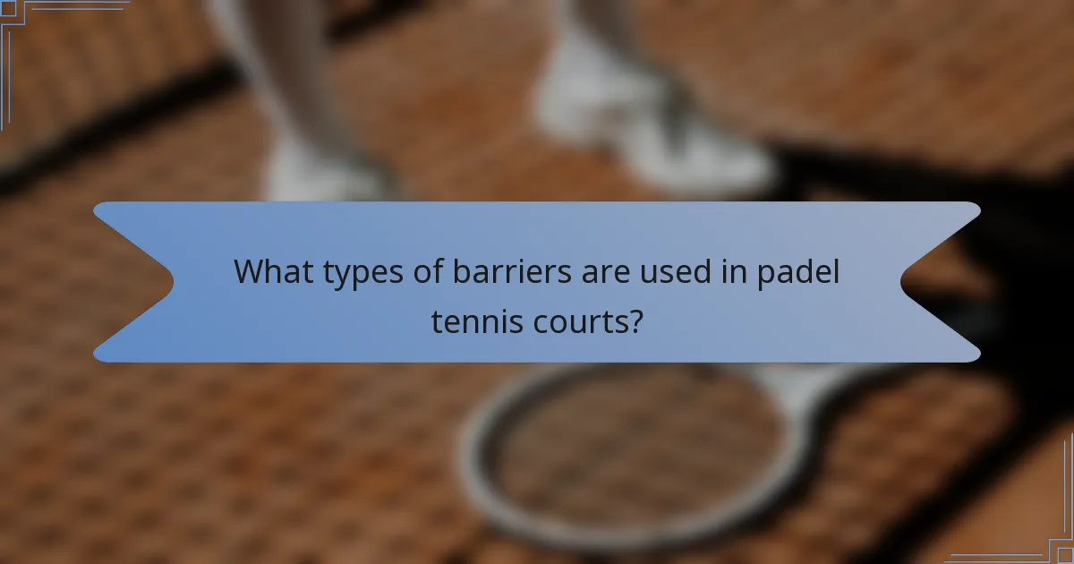 What types of barriers are used in padel tennis courts?
