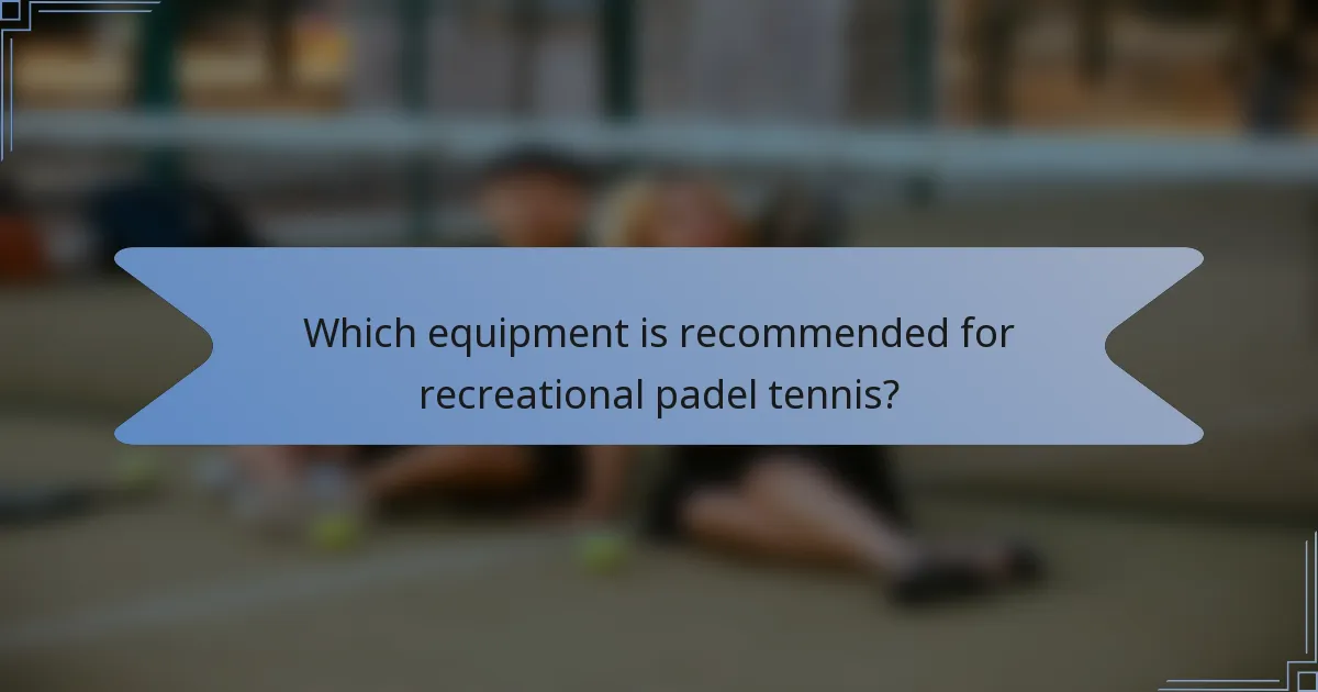 Which equipment is recommended for recreational padel tennis?