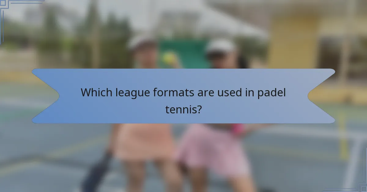 Which league formats are used in padel tennis?
