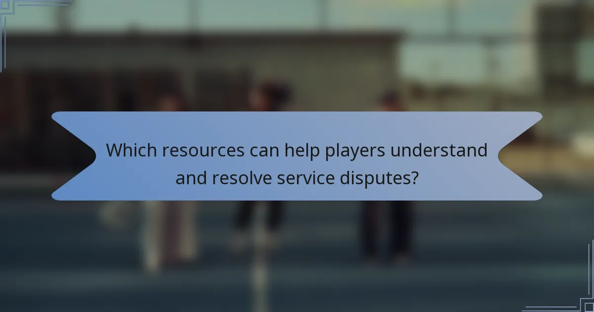 Which resources can help players understand and resolve service disputes?