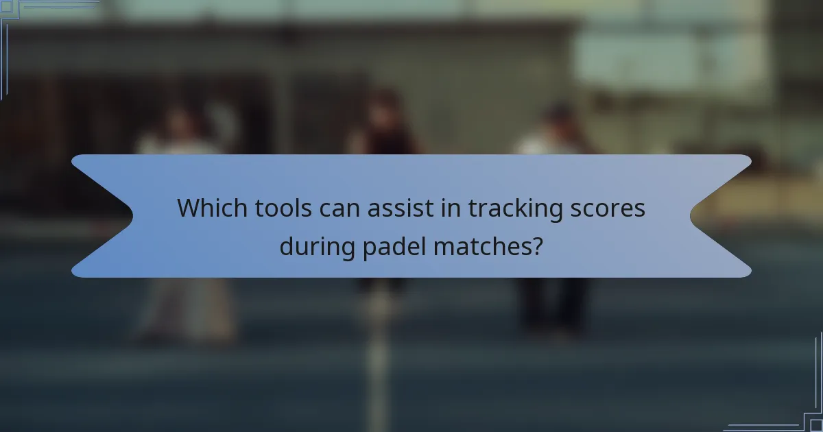 Which tools can assist in tracking scores during padel matches?